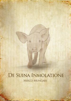 Cover of the book De Suina Inmolatione by Andrew Tarlow, Anna Dunn