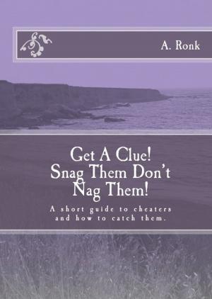 Cover of the book Get a Clue! Snag them don't nag them! A short guide to cheaters and how to catch them by 劉靜嫻