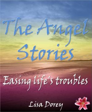 Cover of the book The Angel Stories: Easing Life's Troubles by S. Tarr