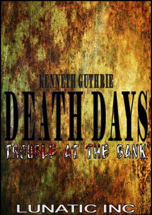 Cover of the book Trouble at the Bank (Death Days Horror Humor Series #5) by Deke Mackey Jr.