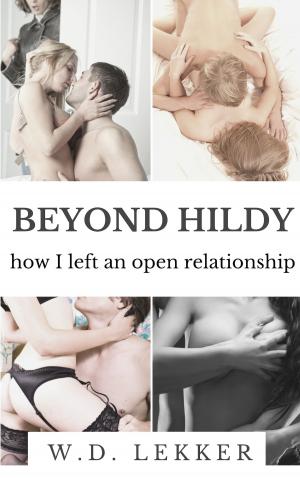 Cover of the book Beyond Hildy: How I Left an Open Relationship by W.D. Lekker