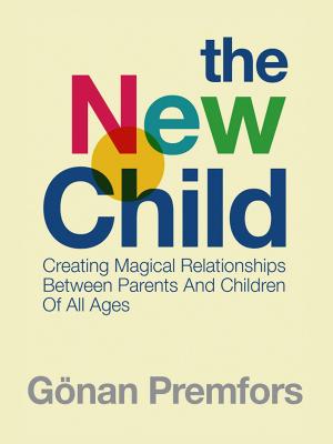 Book cover of The New Child: Creating Magical Relationships Between Parents and Children of All Ages