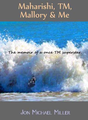 Book cover of Maharishi, TM, Mallory & Me: The Memoir of a Once TM Superstar