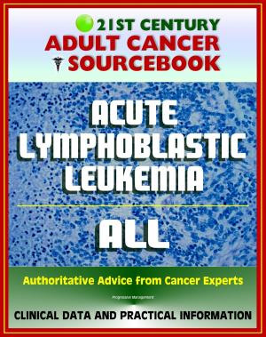 Cover of 21st Century Adult Cancer Sourcebook: Acute Lymphoblastic Leukemia (ALL) - Clinical Data for Patients, Families, and Physicians