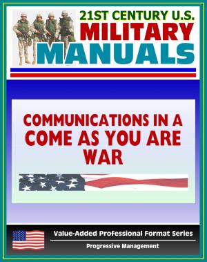 Book cover of 21st Century U.S. Military Manuals: Communications in a "Come-As-You-Are" War - FM 24-12 (Value-Added Professional Format Series)