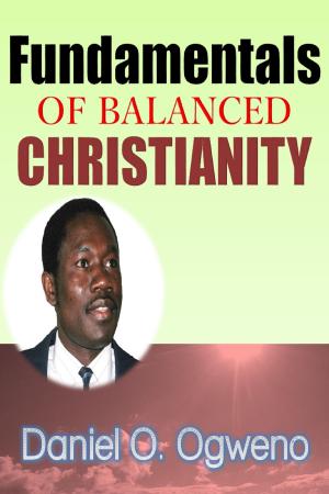 Cover of Fundamentals Of Balanced Christianity: Charismatic Parlance Or Pragmatic Balance