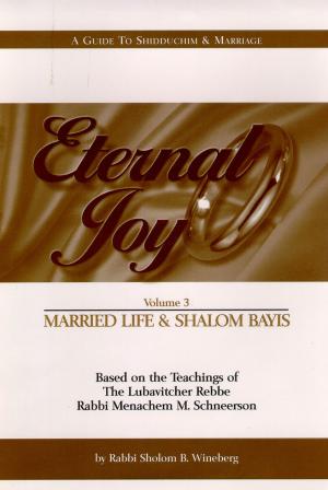 Cover of the book Eternal Joy: Volume III — Married Life and Shalom Bayis by Shloma Majeski
