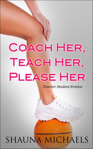 Book cover of Coach Her, Teach Her, Please Her (Teacher Student Erotica)