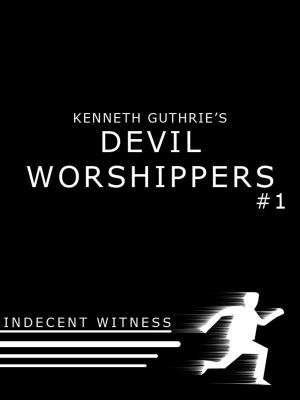Cover of the book Devil Worshipers: Indecent Witness by Kenneth Guthrie