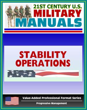 Cover of the book 21st Century U.S. Military Manuals: Stability Operations and Support Operations Field Manual FM 3-07, FM 100-20 (Value-Added Professional Format Series) by King Fernidad Frederick of Prussia