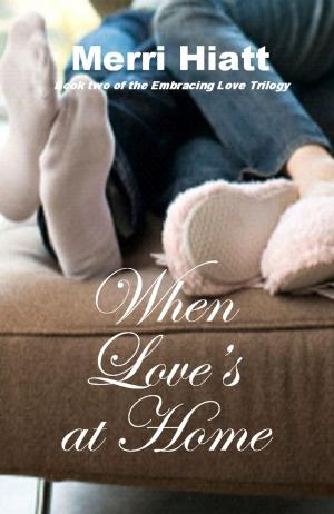 Cover of the book When Love's at Home by Merri Hiatt