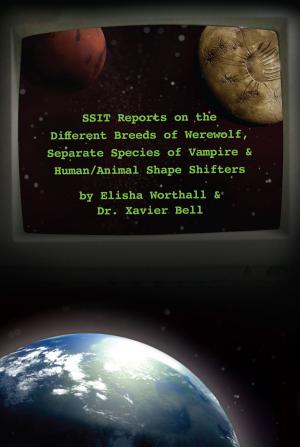 Book cover of SSIT Reports on the Different Breeds of Werewolf, Separate Species of Vampire and Human/Animal Shape Shifters By Elisha Worthall and Dr. Xavier Bell