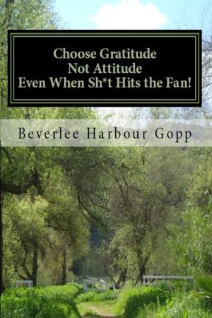 Cover of the book Choose Gratitude Not Attitude Even When Sh*t Hits the Fan! by Randall Francis Jr