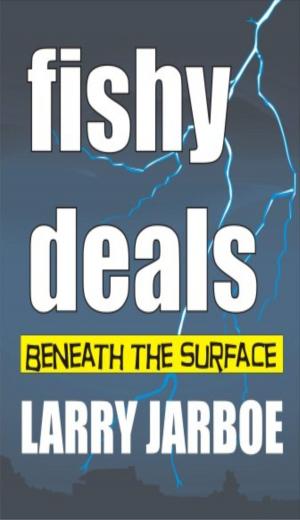 Cover of the book Fishy Deals: Beneath the Surface by John G. Bluck