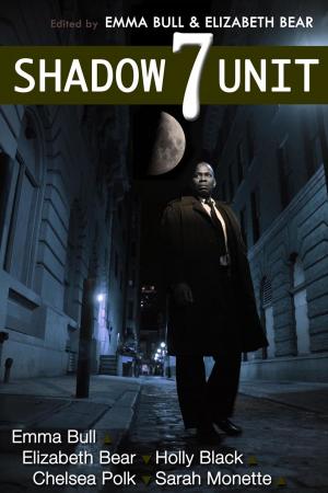 Cover of the book Shadow Unit 7 by Will Shetterly, Robin Hobb, Gregory Frost, Steven Brust, John M. Ford, Emma Bull