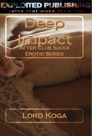 Cover of the book Deep Impact: After Club Sixxx Erotic Series by Tess Mackenzie