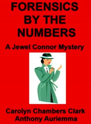 Cover of the book Forensics by the Numbers: A Jewel Connor Mystery by Carolyn Chambers Clark