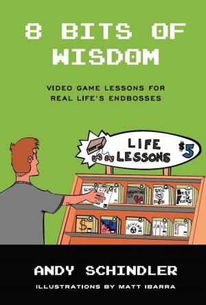 Cover of the book 8 Bits of Wisdom: Video Game Lessons for Real Life's Endbosses by Gérard Francoeur