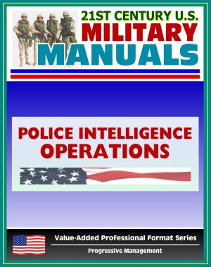 Cover of the book 21st Century U.S. Military Manuals: Police Intelligence Operations Field Manual - FM 3-19.50 (Value-Added Professional Format Series) by Progressive Management