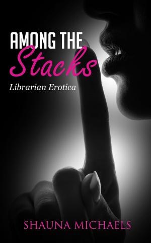 Cover of the book Among the Stacks (Librarian Erotica) by KIMBERLY KERR