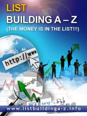 Book cover of A-Z List Building! Build Your Own Profitable List! Money On Tap!