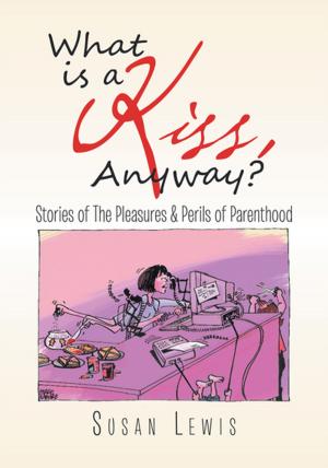 Cover of the book What Is a Kiss, Anyway? by Winnet Buchanan