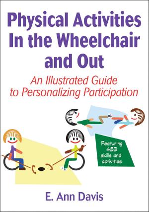 Cover of the book Physical Activities In the Wheelchair and Out by National Consortium for PE for Individuals With Disabilities, Luke E. Kelly