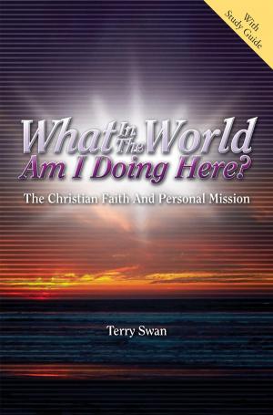 Cover of the book What in the World Am I Doing Here? by Dr. A. Timothy Starr