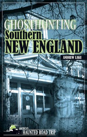 Cover of the book Ghosthunting Southern New England by Donna Marsh, Jeff Morris, Garett Merk