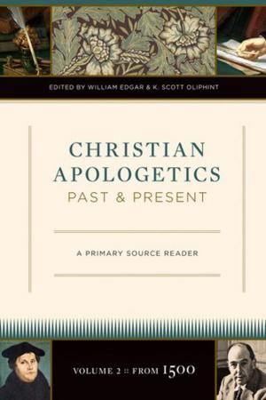 Cover of the book Christian Apologetics Past and Present: A Primary Source Reader by Leland Ryken, Vern S. Poythress, Wayne Grudem, Bruce Winter, C. John Collins