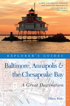 Cover of the book Explorer's Guide Baltimore, Annapolis & The Chesapeake Bay: A Great Destination (Explorer's Great Destinations) by JoAnneh Nagler