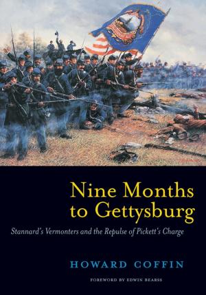 bigCover of the book Nine Months to Gettysburg: Stannard's Vermonters and the Repulse of Pickett's Charge by 