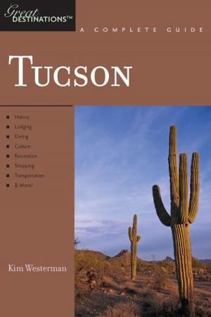 Cover of the book Explorer's Guide Tucson: A Great Destination (Explorer's Great Destinations) by John Morgan, Ellen Morgan