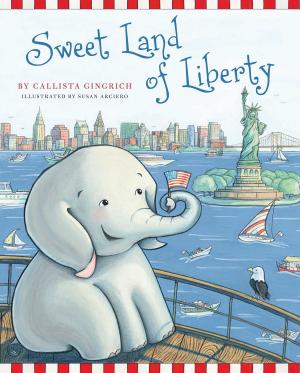 Cover of the book Sweet Land of Liberty by Callista Gingrich