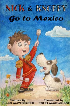 Cover of the book Nick and Knobby Go to Mexico by Felix Mayerhofer