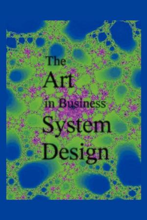 Cover of the book The Art in Business System Design by Steve Harmon