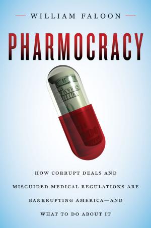 bigCover of the book Pharmocracy: How Corrupt Deals and Misguided Medical Regulations Are Bankrupting America--and What to Do About It by 