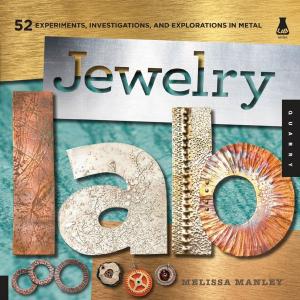 Cover of the book Jewelry Lab: 52 Experiments, Investigations, and Explorations in Metal by Aliza Green, Steve Legato