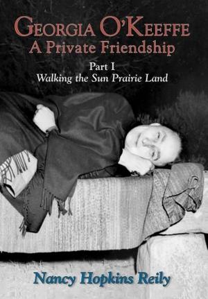 Cover of the book Georgia O'Keeffe, A Private Friendship, Part I by Ezequiel L. Ortiz, James A. McClure