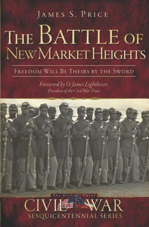 Book cover of The Battle of New Market Heights: Freedom Will Be Theirs by the Sword