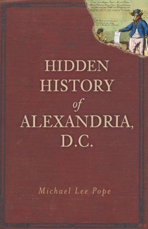 Cover of the book Hidden History of Alexandria, D.C. by Diane Gale Andreassi, Larry Zahr U.O.M.