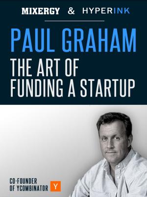 Cover of the book Paul Graham: The Art Of Funding A Startup (A Mixergy Interview) by The Hyperink  Team