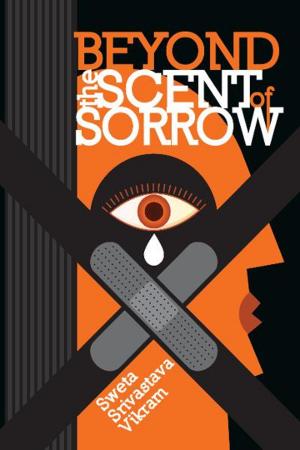 Cover of Beyond the Scent of Sorrow by Sweta Srivastava Vikram, Loving Healing Press