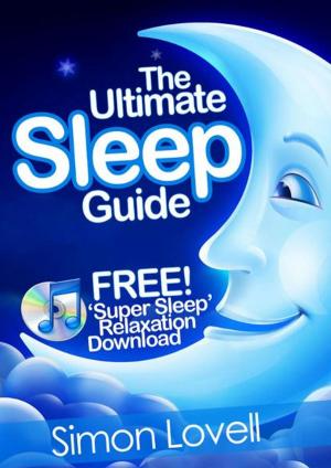 Cover of the book The Ultimate Sleep Guide + Free Super Sleep Relaxation Download by Luba Saraswati Evans
