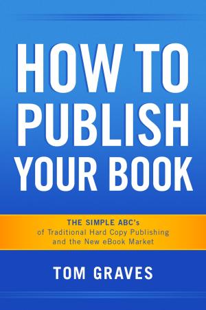Book cover of How To Publish Your Book: The Simple ABC's of Traditional Hard Copy Publishing and the New Ebook Market