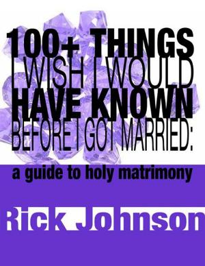 Cover of the book 100+ Things I Wish I Would Have Known Before I Got Married by Travis Steele Nevels