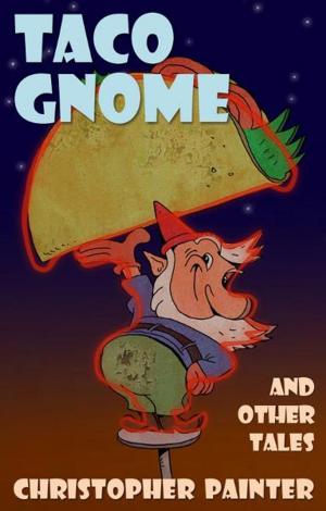 Cover of the book Taco Gnome and Other Tales by Michael Fredrick
