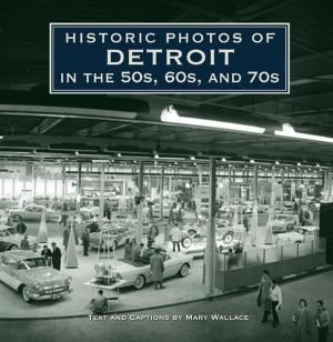 Cover of the book Historic Photos of Detroit in the 50s, 60s, and 70s by Isaac Black