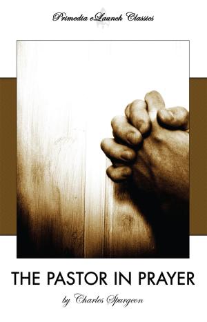 Cover of the book The Pastor in Prayer by Dr. John Reed, Craig Claybrook