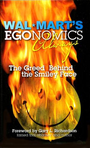 Cover of the book Wal-Mart's EGOnomics - Always - The Greed Behind the Smiley Face by James Dean Foley